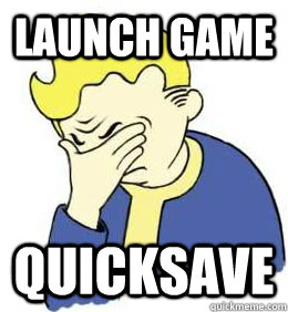 Launch game quicksave - Launch game quicksave  fallout world problems