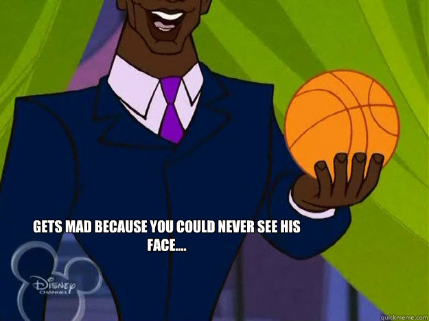 Gets mad because you could never see his face.... - Gets mad because you could never see his face....  Wizard Kelly