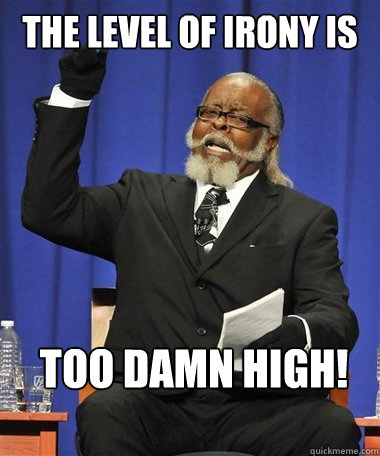 The level of irony is  too damn high! - The level of irony is  too damn high!  Rent Is Too Damn High Guy