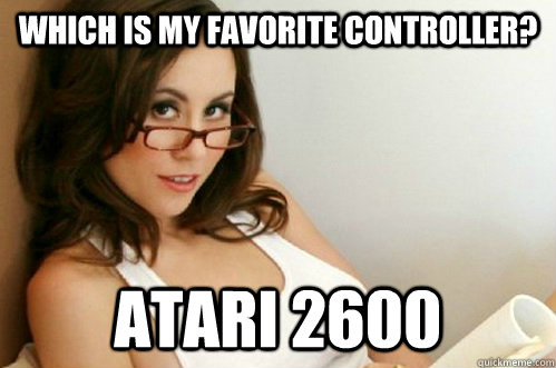Which is my favorite controller? Atari 2600  Nerdy Slut