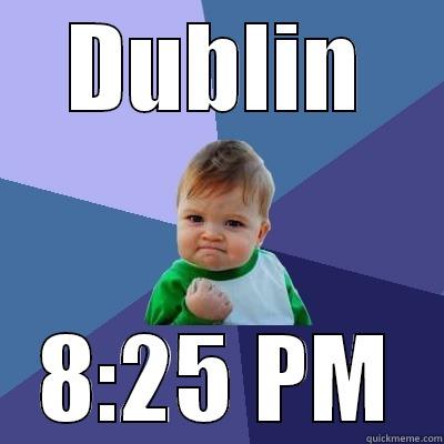 DUBLIN 8:25 PM Success Kid