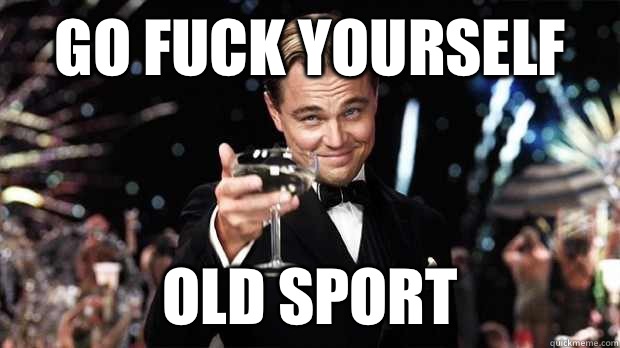 GO FUCK YOURSELF OLD SPORT - GO FUCK YOURSELF OLD SPORT  Gatsby