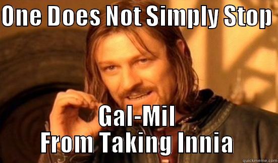 ONE DOES NOT SIMPLY STOP  GAL-MIL FROM TAKING INNIA Boromir