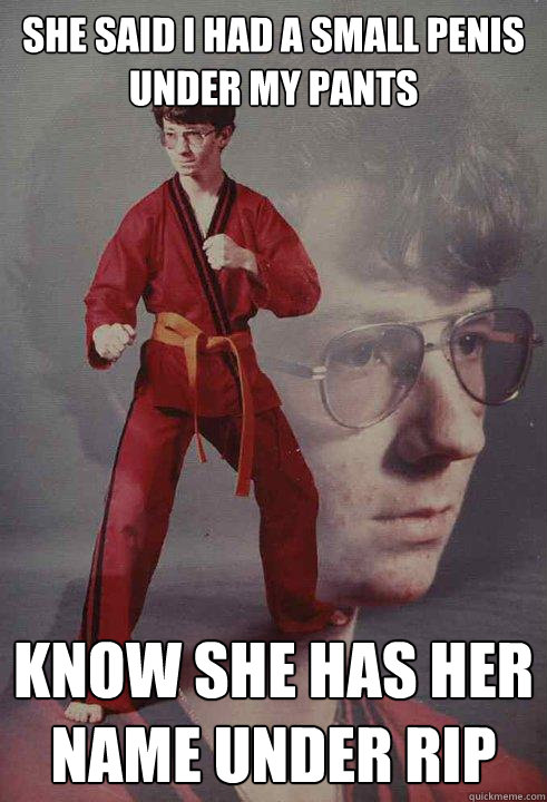 SHE SAID I HAD A SMALL PENIS UNDER MY PANTS KNOW SHE HAS HER NAME UNDER RIP  Karate Kyle