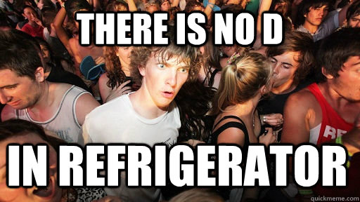 There is no D In Refrigerator  Sudden Clarity Clarence