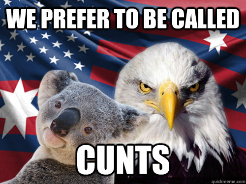 We prefer to be called Cunts - We prefer to be called Cunts  Ameristralia