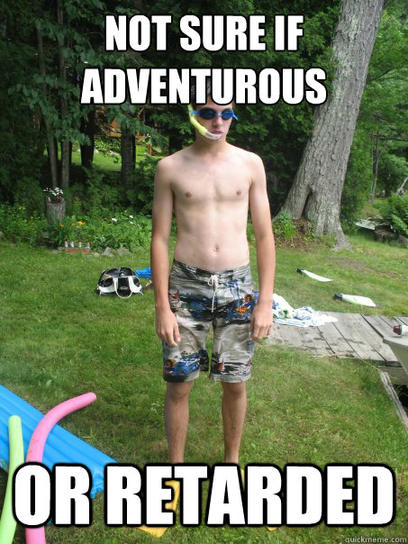 Not sure if adventurous or retarded  Scuba Steve