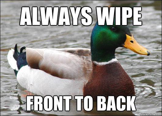 Always Wipe Front to back  Actual Advice Mallard