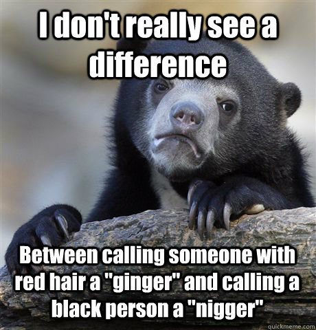I don't really see a difference Between calling someone with red hair a 