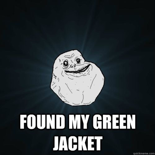  found my green jacket  Forever Alone