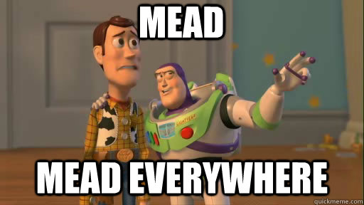 mead mead everywhere  Everywhere