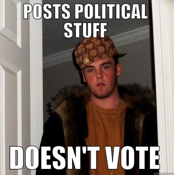 POSTS POLITICAL STUFF DOESN'T VOTE Scumbag Steve