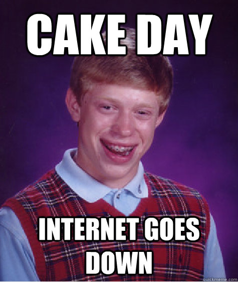 cake day internet goes down - cake day internet goes down  Misc