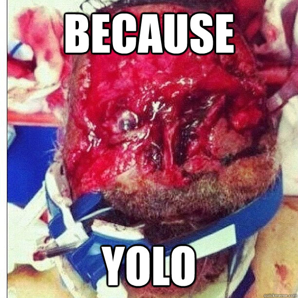 because yolo - because yolo  Yolo