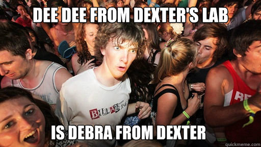 Dee Dee from Dexter's Lab Is debra from Dexter  Sudden Clarity Clarence