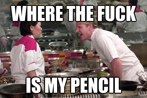 WHERE THE FUCK IS MY PENCIL  Chef Ramsay