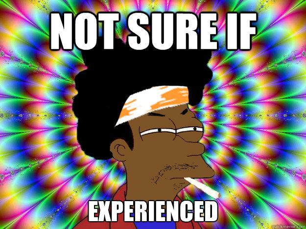 Not sure if Experienced - Not sure if Experienced  Misc