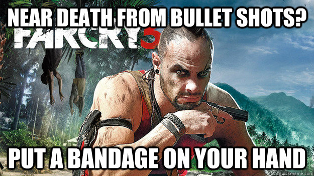 Near death from bullet shots? Put a bandage on your hand  Far Cry 3 Logic