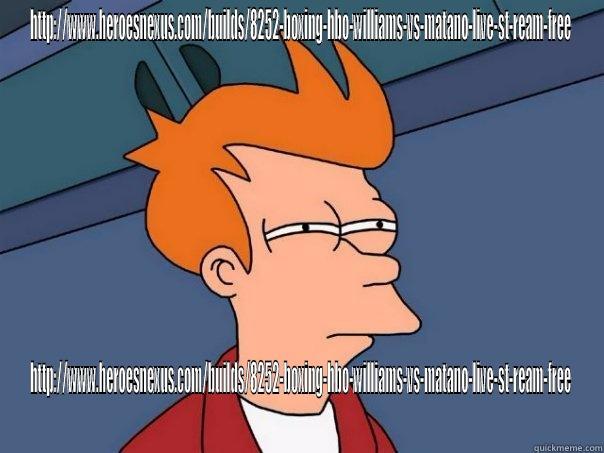 HTTP://WWW.HEROESNEXUS.COM/BUILDS/8252-BOXING-HBO-WILLIAMS-VS-MATANO-LIVE-ST-REAM-FREE HTTP://WWW.HEROESNEXUS.COM/BUILDS/8252-BOXING-HBO-WILLIAMS-VS-MATANO-LIVE-ST-REAM-FREE Futurama Fry