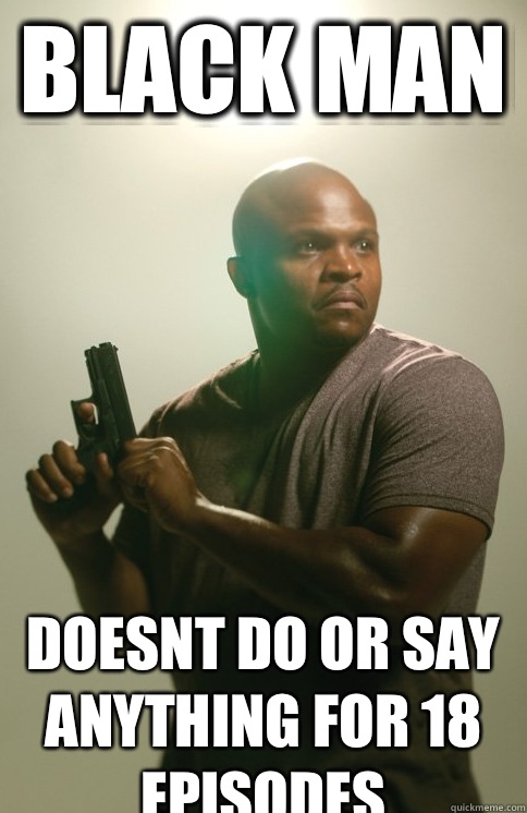 BLACK MAN DOESNT DO OR SAY ANYTHING FOR 18 EPISODES  T-Dog
