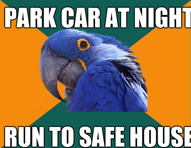 park car at night run to safe house  Paranoid Parrot