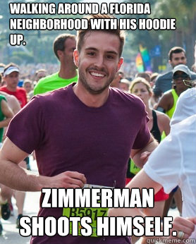 Walking around a Florida neighborhood with his hoodie up. Zimmerman shoots himself. - Walking around a Florida neighborhood with his hoodie up. Zimmerman shoots himself.  Ridiculously photogenic guy