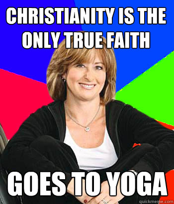 Christianity is the only true faith Goes to yoga  Sheltering Suburban Mom