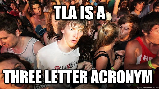tla is a three letter acronym  Sudden Clarity Clarence