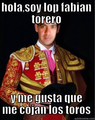 HOLA,SOY LOP FABIAN TORERO Y ME GUSTA QUE ME COJAN LOS TOROS Misc