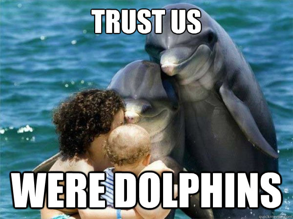 Trust us  Were dolphins - Trust us  Were dolphins  Malevolent Dolphins