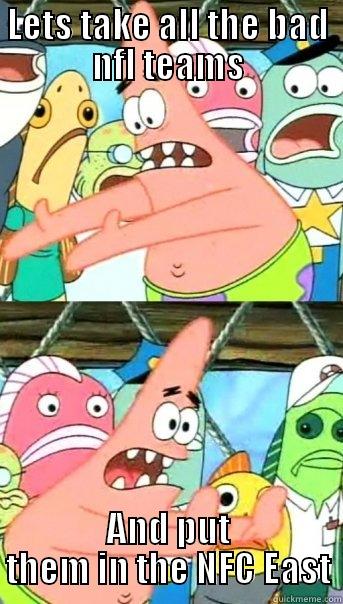 LETS TAKE ALL THE BAD NFL TEAMS AND PUT THEM IN THE NFC EAST Push it somewhere else Patrick