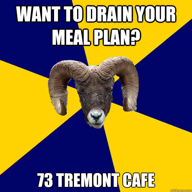 Want to drain your meal plan? 73 tremont Cafe Caption 3 goes here  Suffolk Kid Ram