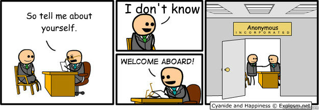 So tell me about yourself. I don't know Anonymous   - So tell me about yourself. I don't know Anonymous    welcome aboard