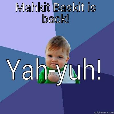 MAHKIT BASKIT IS BACK! YAH-YUH! Success Kid