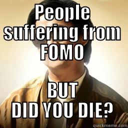 BUT DID YOU DIE - PEOPLE SUFFERING FROM FOMO BUT DID YOU DIE? Mr Chow