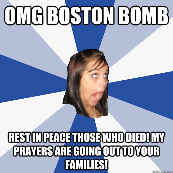 OMG Boston Bomb Rest in peace those who died! my prayers are going out to your families!  Annoying Facebook Girl