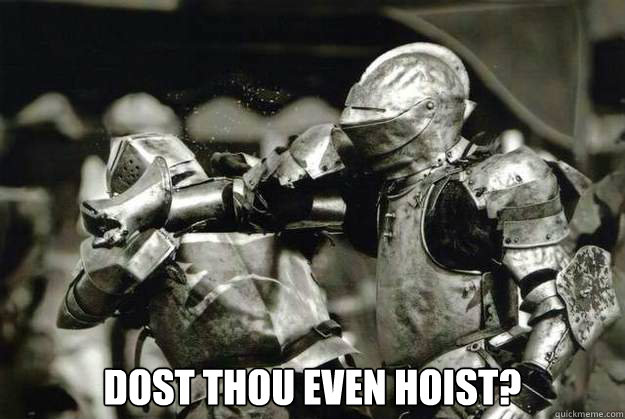 Dost Thou Even Hoist?  Dost thou even Hoist