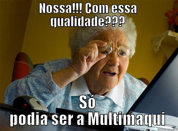 NOSSA!!! COM ESSA QUALIDADE??? SÓ PODIA SER A MULTIMAQUI Grandma finds the Internet