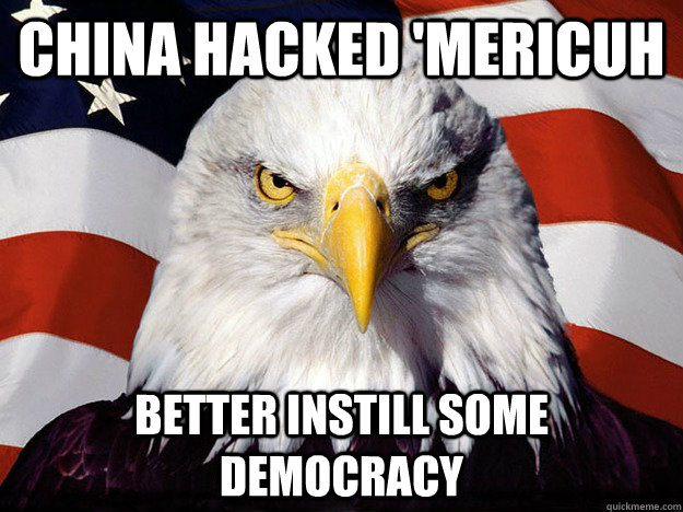 China hacked 'Mericuh better instill some Democracy  Evil American Eagle