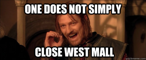 One does not simply Close west mall  Mordor