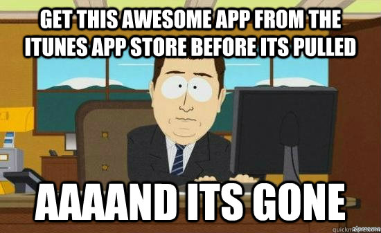 get this awesome app from the itunes app store before its pulled AAAAND its gone  aaaand its gone