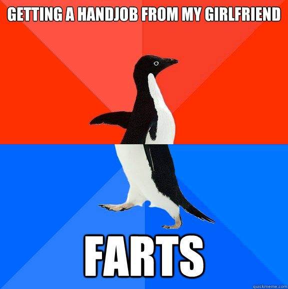 Getting a handjob from my girlfriend Farts   Socially Awesome Awkward Penguin