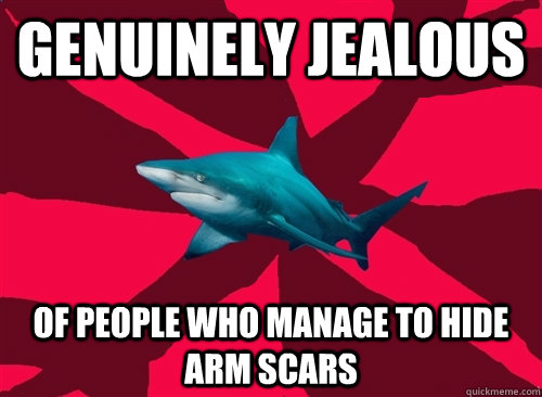 genuinely jealous of people who manage to hide arm scars - genuinely jealous of people who manage to hide arm scars  Self-Injury Shark