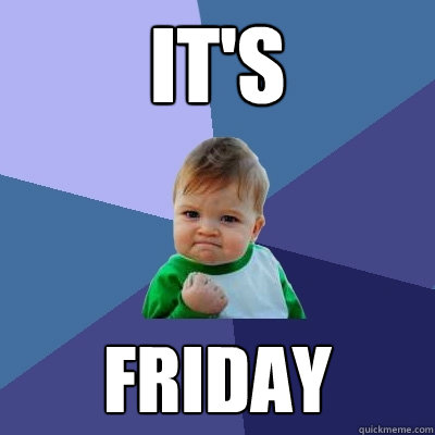 IT's Friday  Success Kid