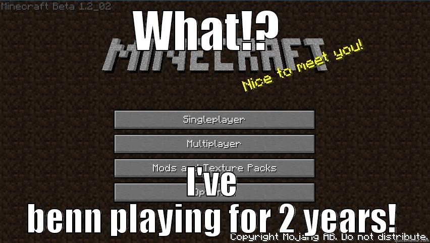 WHAT!?  I'VE BENN PLAYING FOR 2 YEARS! Misc