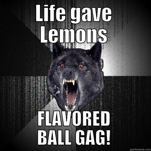 LIFE GAVE LEMONS FLAVORED BALL GAG! Insanity Wolf