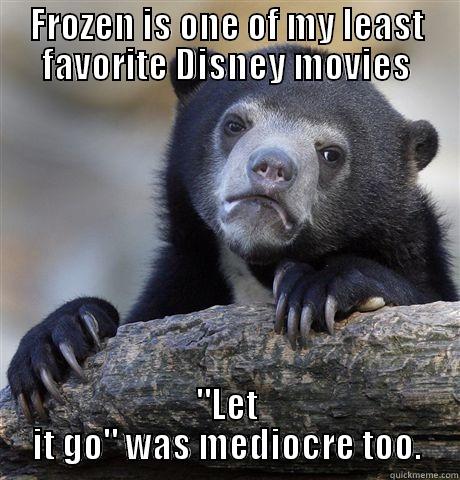 FROZEN IS ONE OF MY LEAST FAVORITE DISNEY MOVIES 