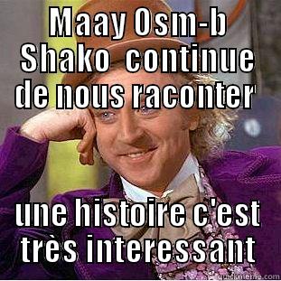 MAAY OSM-B SHAKO  CONTINUE DE NOUS RACONTER  UNE HISTOIRE C'EST TRÈS INTERESSANT Creepy Wonka
