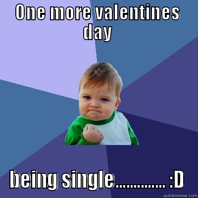 ONE MORE VALENTINES DAY BEING SINGLE.............. :D Success Kid