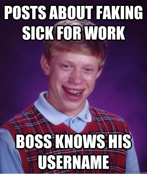 Posts about faking sick for work boss knows his username - Posts about faking sick for work boss knows his username  Bad Luck Brian